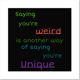 Saying you're weird is another way of saying you're Unique Posters and Art